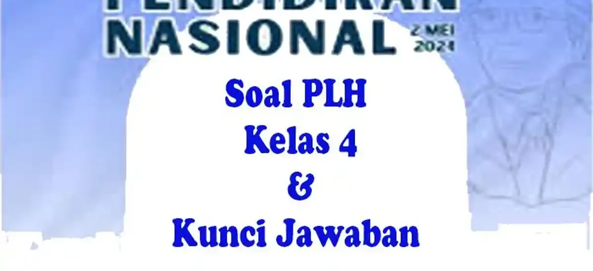 5 Rahasia Soal PLH Kelas 4 Semester 2 dan Kunci Jawaban 2026 Orang Tua Wajib Tahu