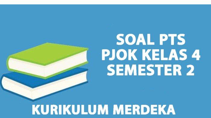 5 Soal PTS PJOK Kelas 4 Semester 2 dan Kunci Jawaban 2026 Paling Sering Keluar